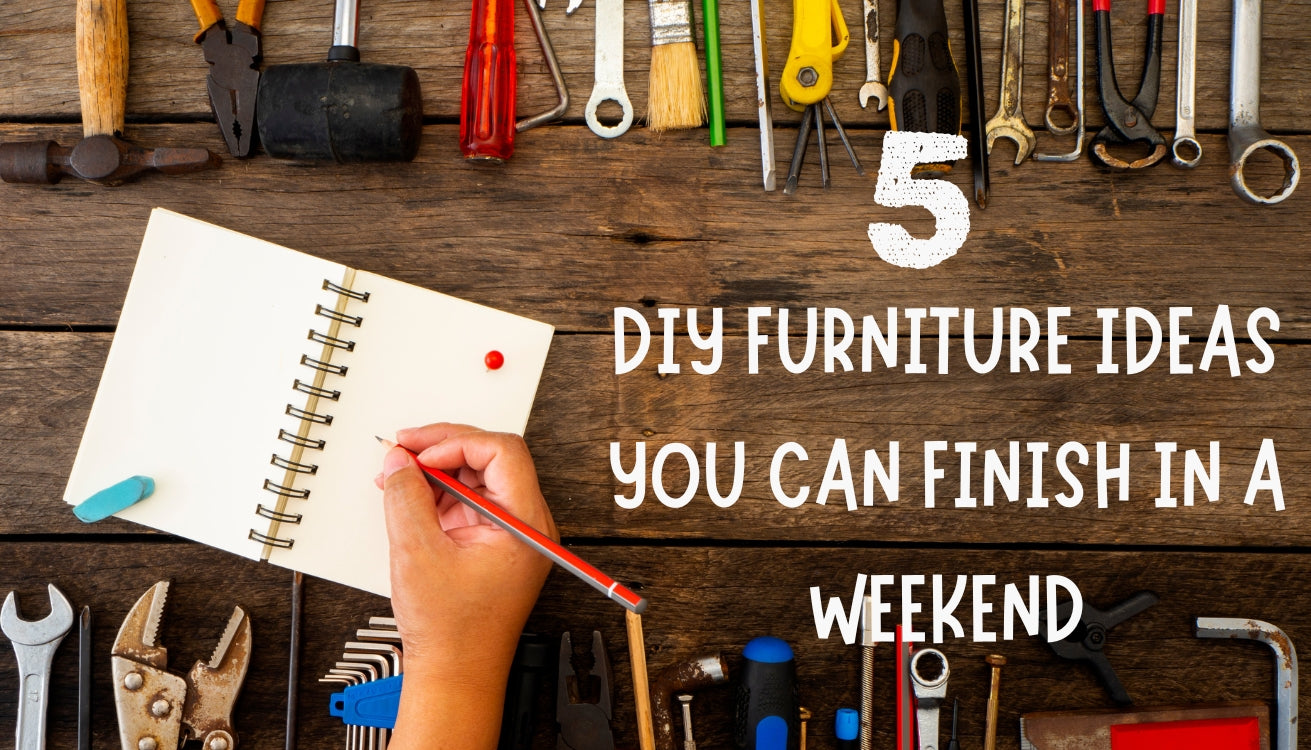 5 DIY Furniture Ideas You Can Finish in a Weekend