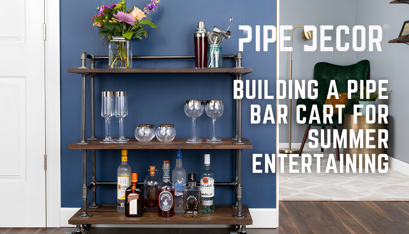 Building a Pipe Bar Cart for Summer Entertaining