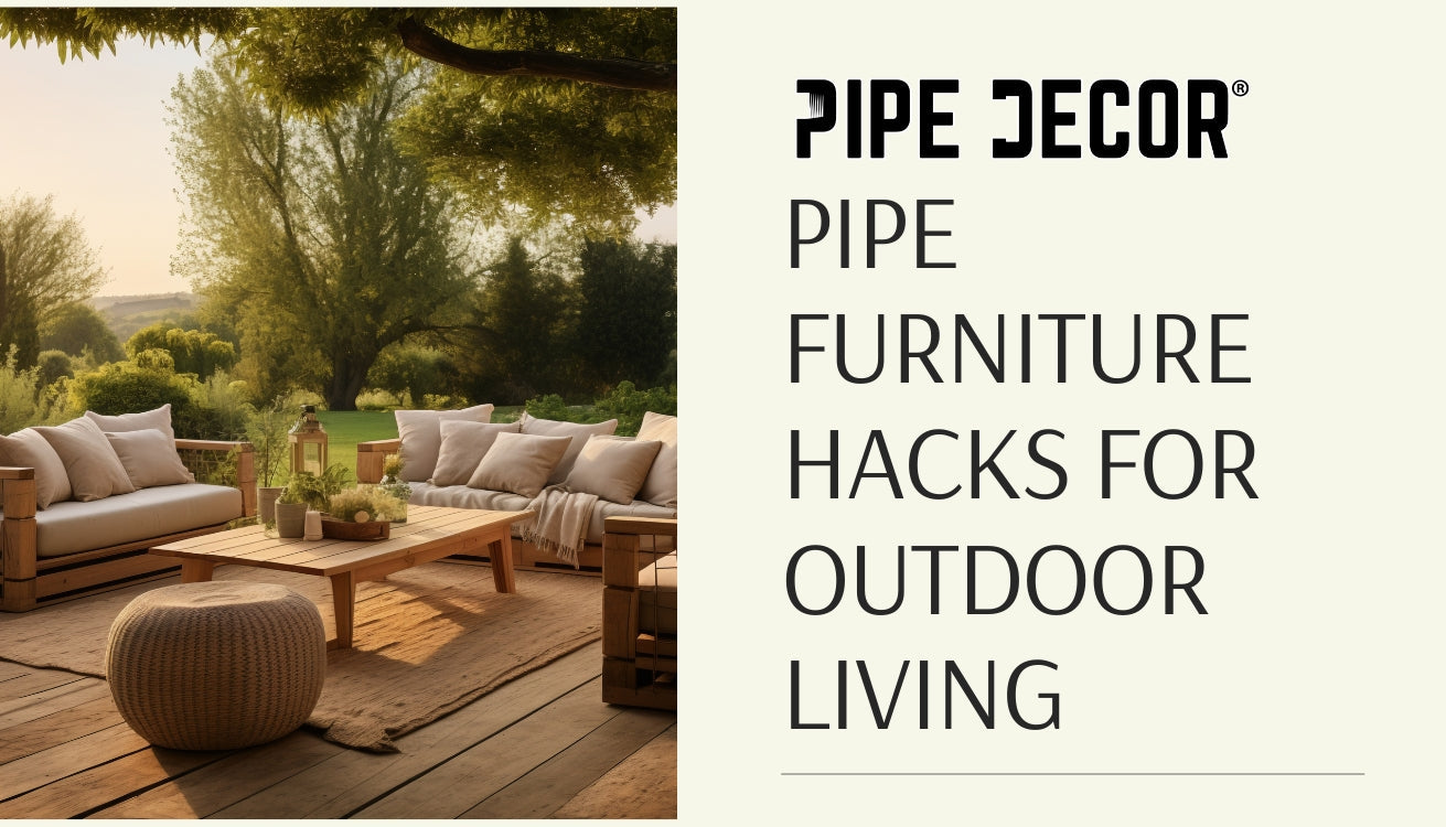 Pipe Furniture Hacks for Outdoor Living