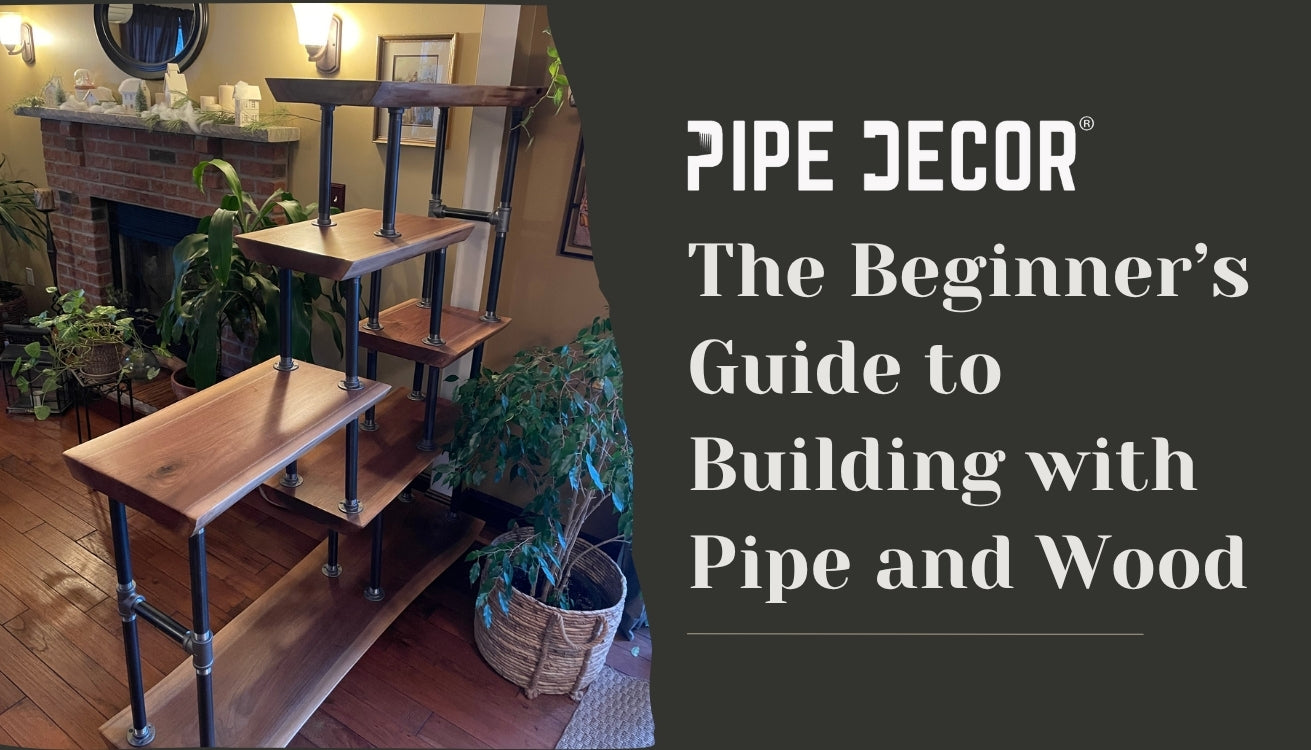 The Beginner’s Guide to Building with Pipe and Wood