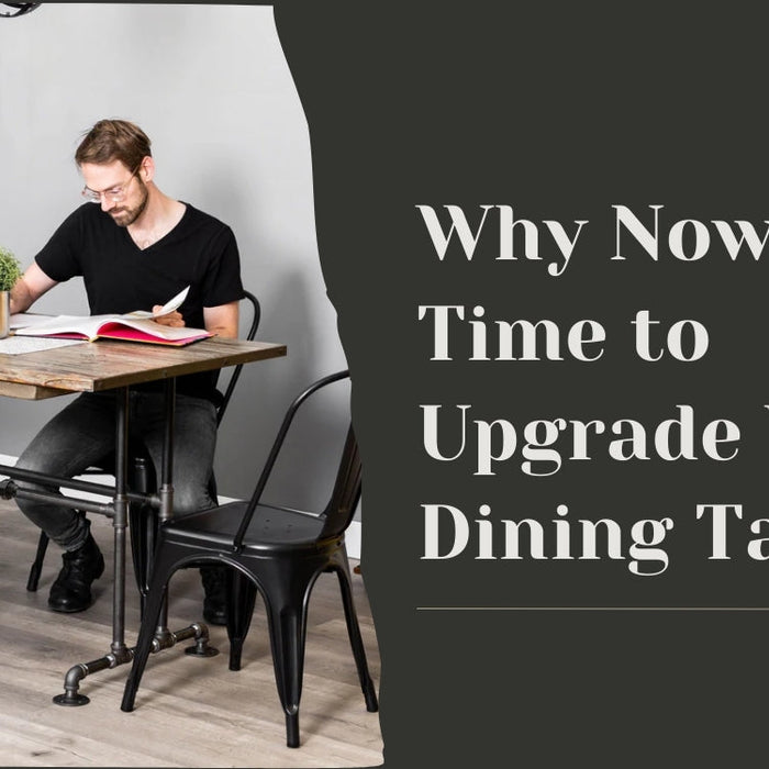 Why Now Is the Time to Upgrade Your Dining Table