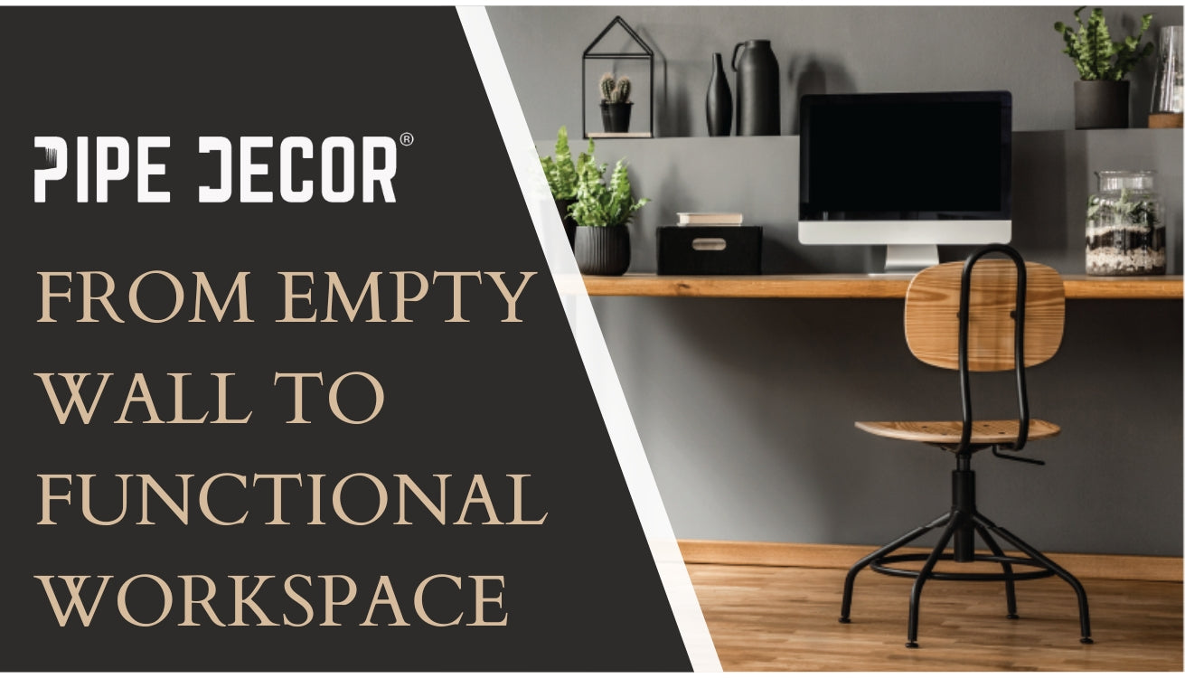 From Empty Wall to Functional Workspace